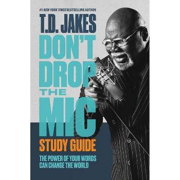 Don't Drop the Mic Study Guide - by  T D Jakes (Paperback)