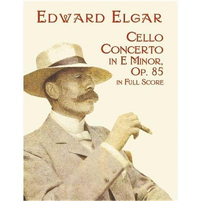 Cello Concerto in E Minor in Full Score - (Dover Music Scores) by  Edward Elgar (Paperback)