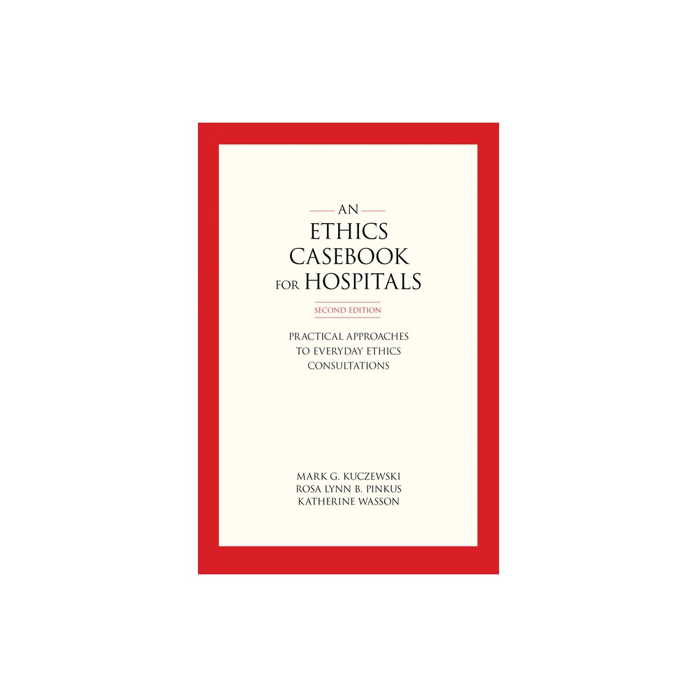 An Ethics Casebook for Hospitals - 2nd Edition by Mark G Kuczewski & Rosa Lynn B Pinkus & Katherine Wasson (Paperback)