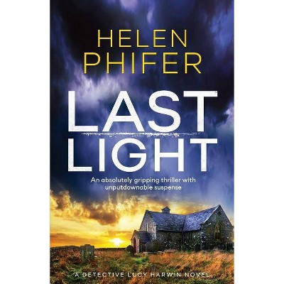 Last Light - (Detective Lucy Harwin Novel) by  Helen Phifer (Paperback)