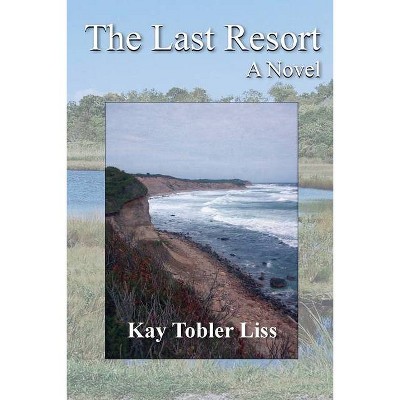 The Last Resort - by  Kay Tobler Liss (Paperback)