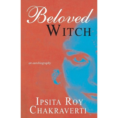 Beloved Witch - by  Ipsita Roy Chakravarty (Paperback)
