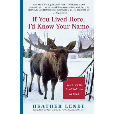 If You Lived Here, I'd Know Your Name - by  Heather Lende (Paperback)