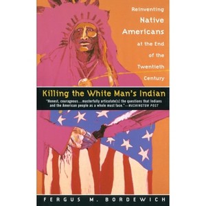 Killing the White Man's Indian - by  Fergus M Bordewich (Paperback) - 1 of 1