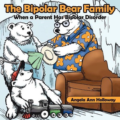 The Bipolar Bear Family - by  Angela Ann Holloway (Paperback)