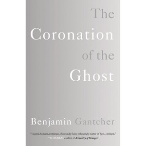 The Coronation of the Ghost - by  Benjamin Gantcher (Paperback) - 1 of 1