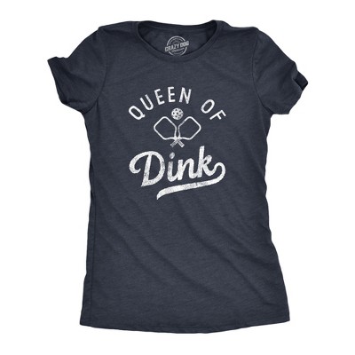 Womens Queen Of Dink T Shirt Funny Sarcastic Pickleball Shot Joke Tee For Ladies - Crazy Dog Women's T Shirt