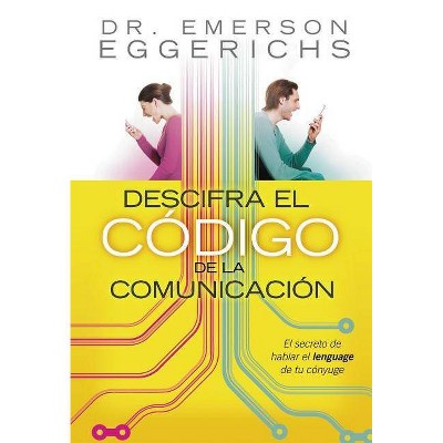 Descifra El Código de la Comunicación - by  Emerson Eggerichs (Paperback)