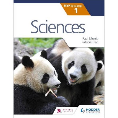 Sciences for the Ib Myp 1 - by  Paul Morris & Patricia Deo (Paperback)