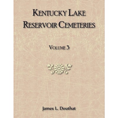 Kentucky Lake Reservoir Cemeteries, Volume 3 - by  James Douthat (Paperback)
