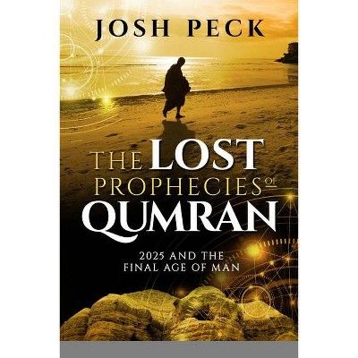 The Lost Prophecies of Qumran - by  Josh Peck (Paperback)