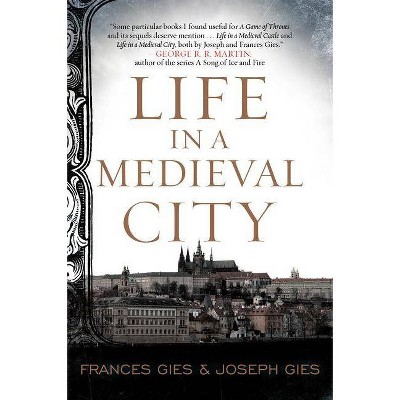 Life in a Medieval City - (Medieval Life) by  Frances Gies & Joseph Gies (Paperback)