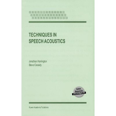 Techniques in Speech Acoustics - (Text, Speech and Language Technology) by  J Harrington & S Cassidy (Hardcover)
