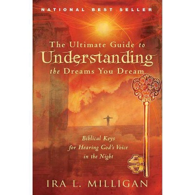 The Ultimate Guide to Understanding the Dreams You Dream - by  Ira Milligan (Paperback)