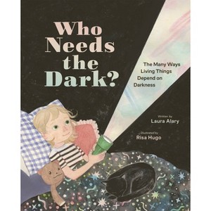Who Needs the Dark? - by  Laura Alary (Hardcover) - 1 of 1