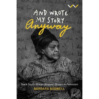 And Wrote My Story Anyway - by  Barbara Boswell (Paperback)