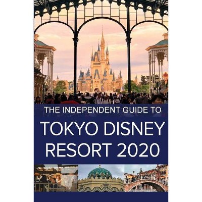 The Independent Guide to Tokyo Disney Resort 2020 - by  G Costa (Paperback)