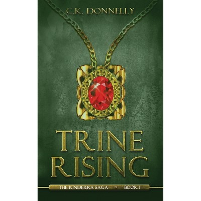 Trine Rising - (The Kinderra Saga) by  C K Donnelly (Paperback)
