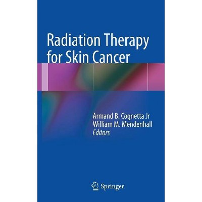 Radiation Therapy for Skin Cancer - by  Armand B Cognetta & William M Mendenhall (Hardcover)