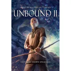Unbound II: New Tales by Masters of Fantasy - (Hardcover)