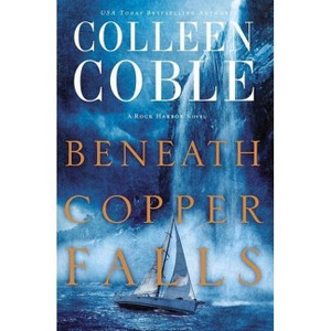 Beneath Copper Falls - (Rock Harbor) by  Colleen Coble (Paperback) - 1 of 1