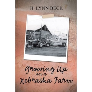 Growing Up on a Nebraska Farm - by  H Lynn Beck (Paperback) - 1 of 1