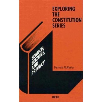 Search, Seizure, and Privacy - (Exploring the Constitution) by  Darien A McWhirter (Hardcover)
