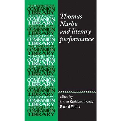 Thomas Nashe and Literary Performance - (Revels Plays Companion Library) by  Chloe Kathleen Preedy & Rachel Willie (Hardcover)