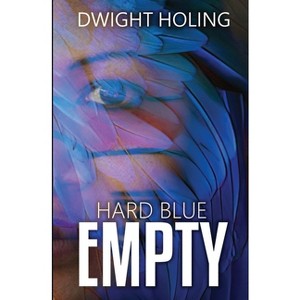 Hard Blue Empty - by  Dwight Holing (Paperback) - 1 of 1