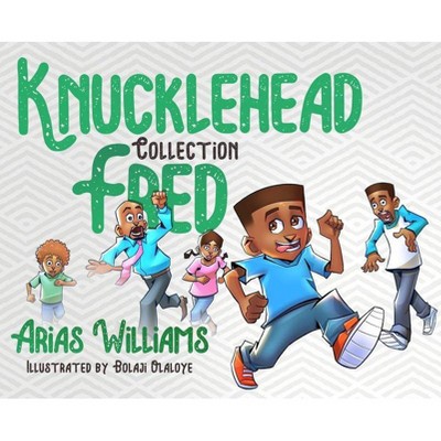 Knucklehead Fred Collection - by  Arias Williams (Hardcover)