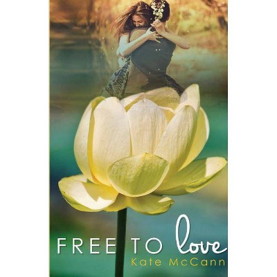 Free to Love - by  Kate McCann (Paperback)