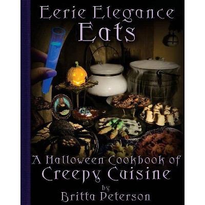 Eerie Elegance Eats - by  Britta Peterson (Paperback)