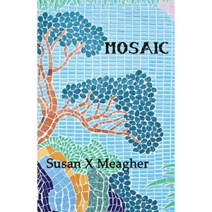 Mosaic - by  Susan X Meagher (Paperback) - 1 of 1
