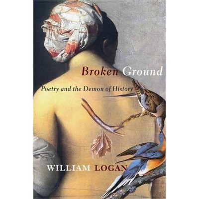 Broken Ground - by  William Logan (Hardcover)