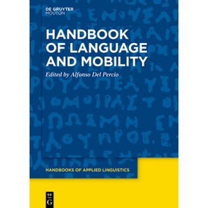 Handbook of Language and Mobility - (Handbooks of Applied Linguistics [Hal]) by  Alfonso del Percio (Hardcover) - 1 of 1