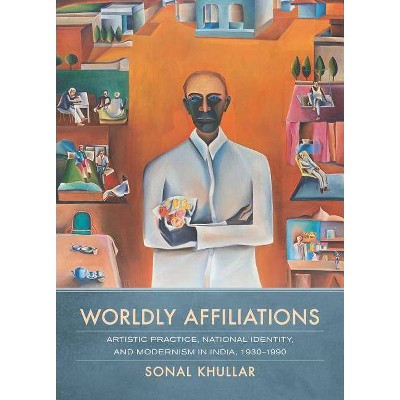 Worldly Affiliations - by  Sonal Khullar (Hardcover)