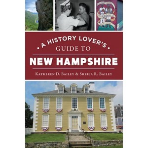 A History Lover's Guide to New Hampshire - (History Lovers Guide) by  Kathleen D Bailey & Sheila R Bailey (Paperback) - 1 of 1