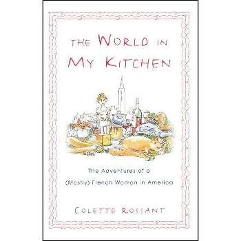 The World in My Kitchen - by  Colette Rossant (Paperback)