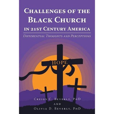 Challenges of the Black Church in 21st Century America - by  Creigs C Beverly & Olivia D Beverly (Paperback)