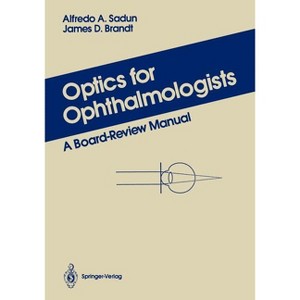 Optics for Ophthalmologists - by  Alfredo A Sadun & James D Brandt (Paperback) - 1 of 1
