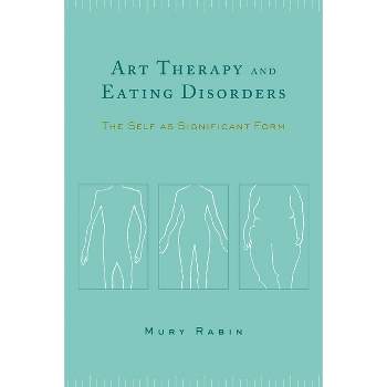 Art Therapy and Eating Disorders - by  Mury Rabin (Paperback)