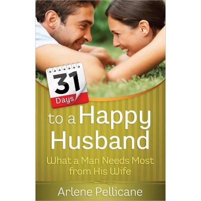 31 Days to a Happy Husband - by  Arlene Pellicane (Paperback)