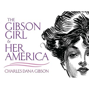 The Gibson Girl and Her America - (Dover Fine Art, History of Art) by  Charles Dana Gibson (Paperback) - 1 of 1