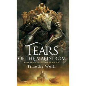 Tears of the Maelstrom - by  Timothy Wolff (Hardcover) - 1 of 1