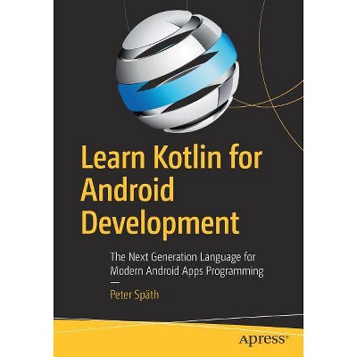 Learn Kotlin for Android Development - by  Peter Späth (Paperback)