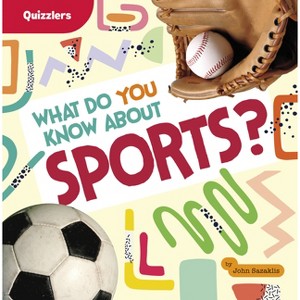What Do You Know about Sports? - (Quizzlers) by  John Sazaklis (Paperback) - 1 of 1