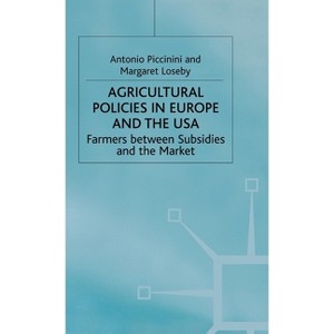 Agricultural Policies in Europe and the USA - by  A Piccinini & M Loseby (Hardcover) - 1 of 1