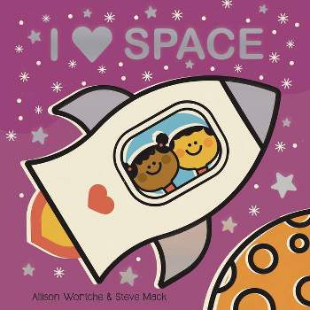 I Love Space -  BRDBK by Allison Wortche (Hardcover)