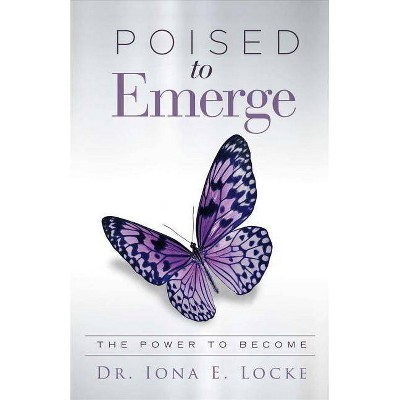 Poised to Emerge, Volume 1 - by  Iona E Locke (Paperback)