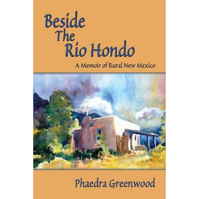 Beside the Rio Hondo - by  Phaedra Greenwood (Paperback)